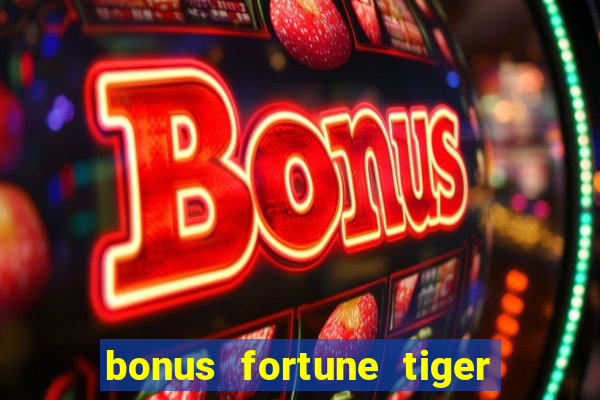 bonus fortune tiger sem deposito