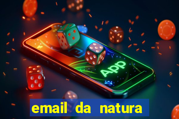 email da natura para enviar comprovante de pagamento