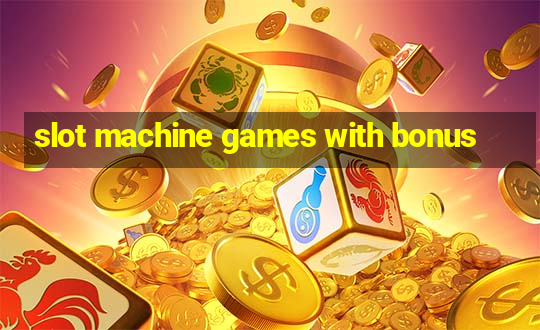 slot machine games with bonus