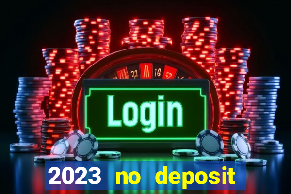 2023 no deposit casino bonus codes