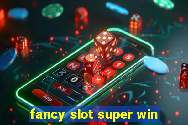 fancy slot super win