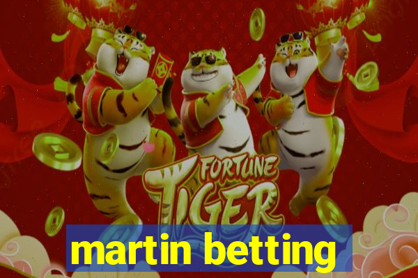 martin betting