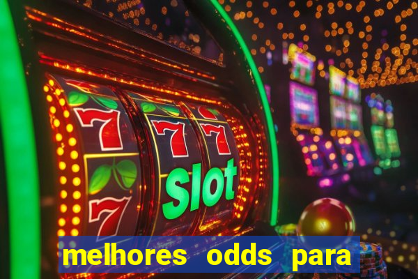 melhores odds para apostar hoje