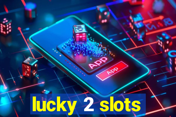 lucky 2 slots