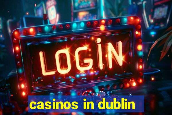 casinos in dublin