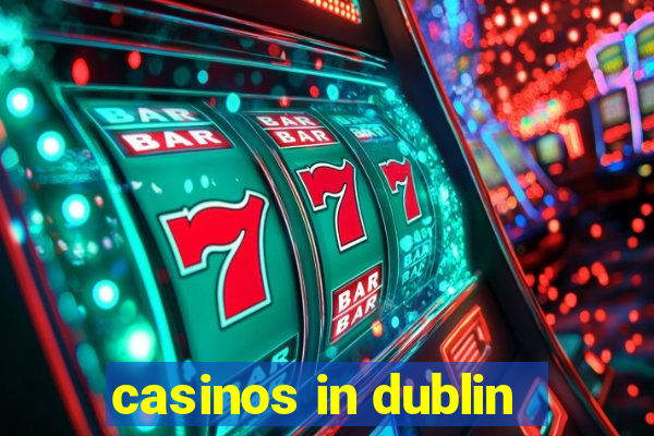 casinos in dublin