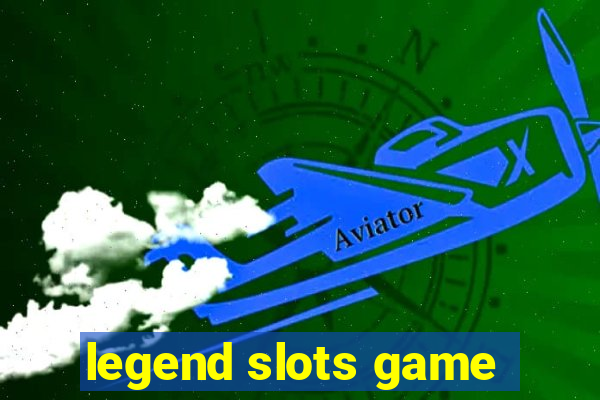 legend slots game