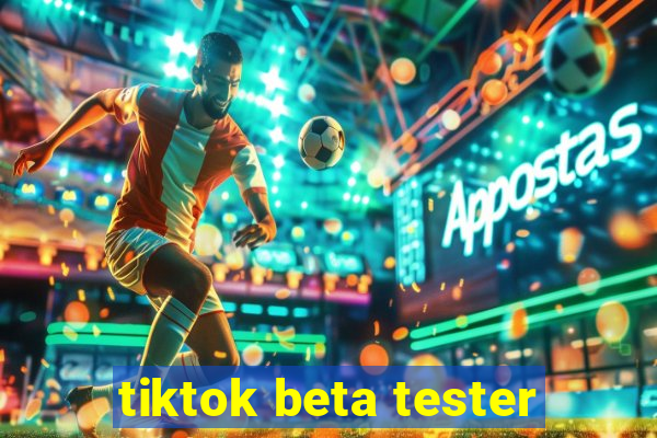 tiktok beta tester