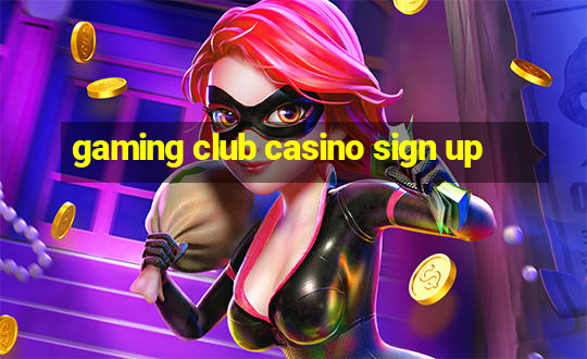 gaming club casino sign up