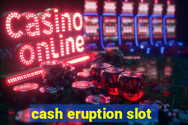 cash eruption slot