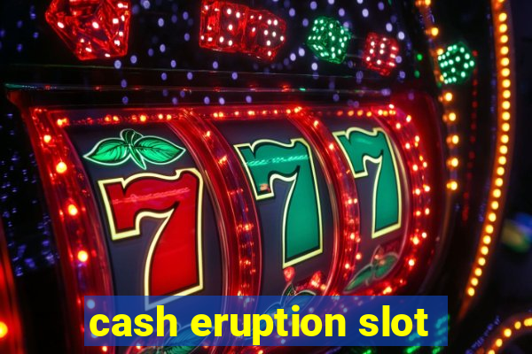 cash eruption slot