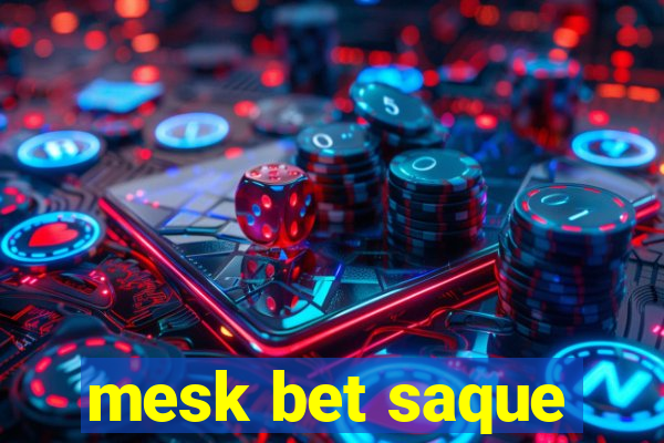 mesk bet saque