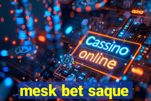 mesk bet saque