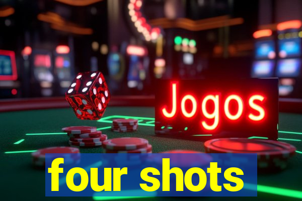 four shots