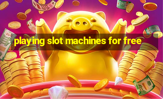 playing slot machines for free