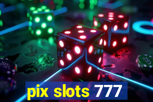 pix slots 777