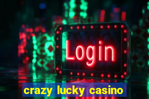 crazy lucky casino