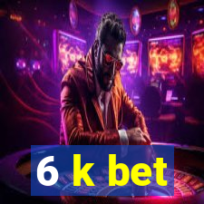 6 k bet