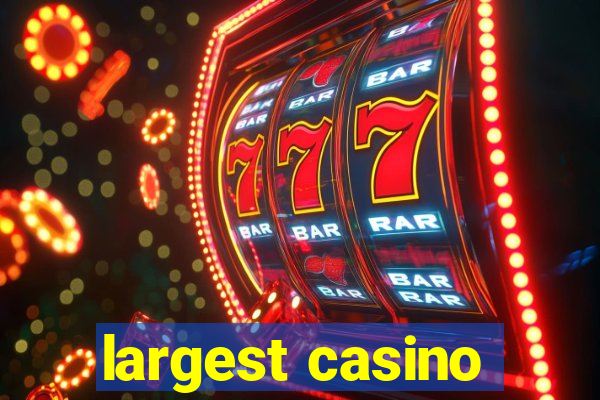 largest casino