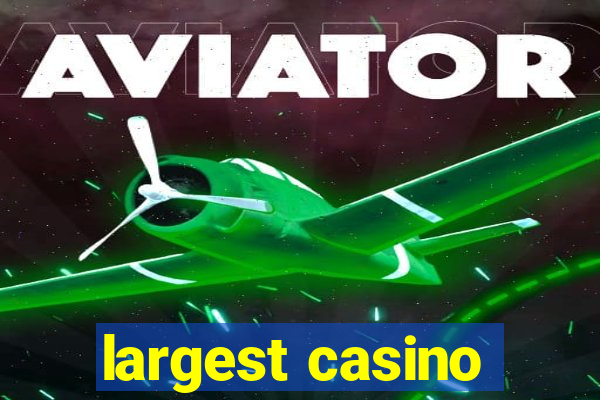 largest casino