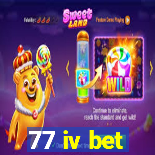 77 iv bet