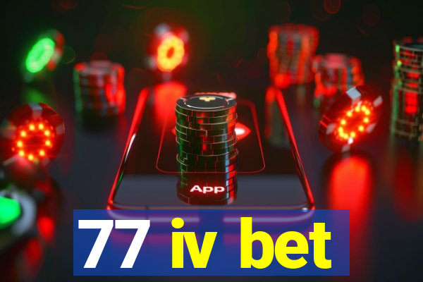 77 iv bet