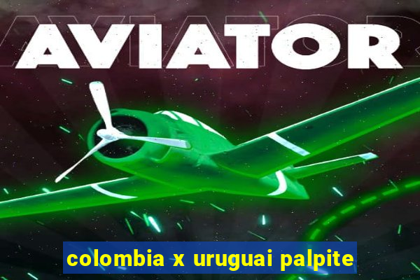 colombia x uruguai palpite