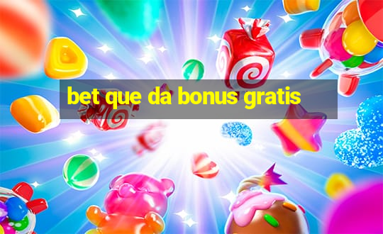 bet que da bonus gratis