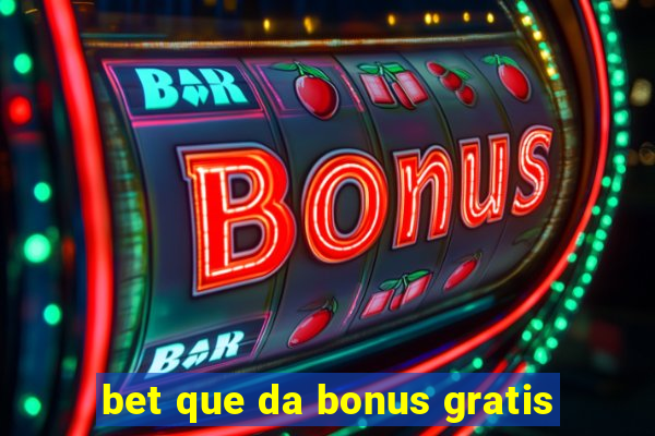 bet que da bonus gratis