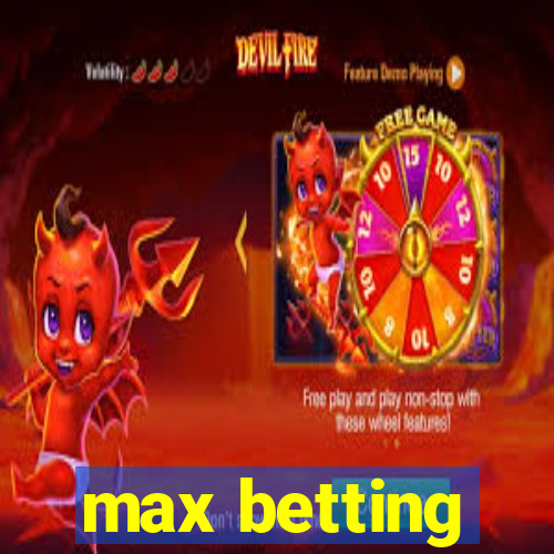 max betting