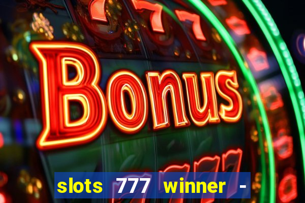 slots 777 winner - casino game