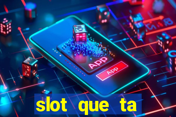 slot que ta pagando agora