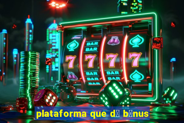 plataforma que d谩 b么nus