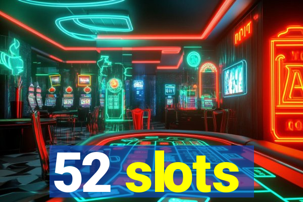 52 slots