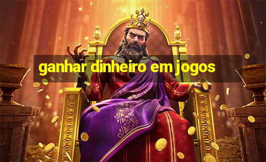 ganhar dinheiro em jogos