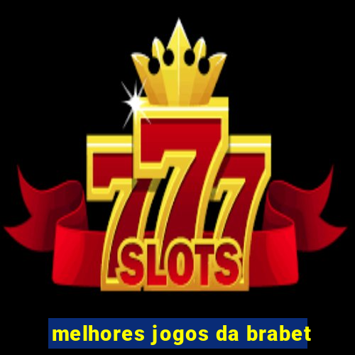 melhores jogos da brabet