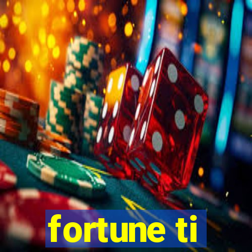 fortune ti