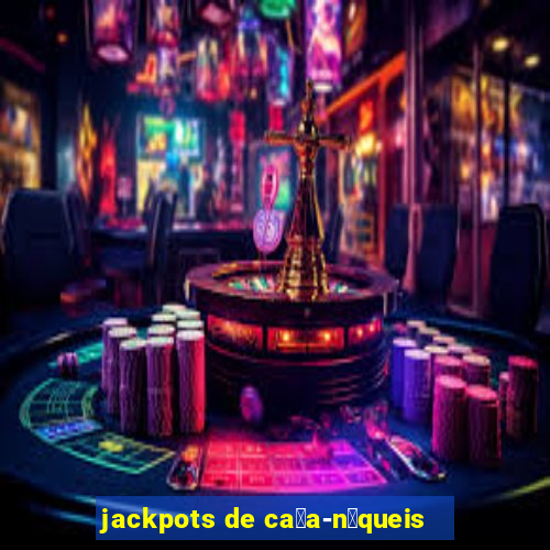 jackpots de ca莽a-n铆queis