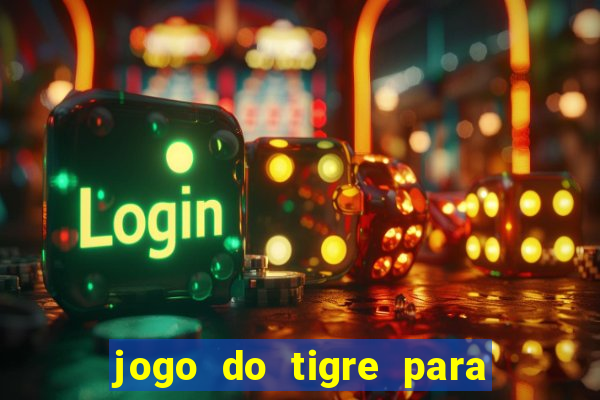 jogo do tigre para ganhar dinheiro