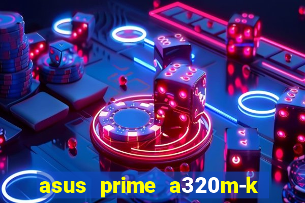 asus prime a320m-k m2 slot