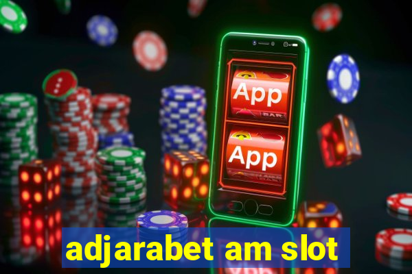 adjarabet am slot