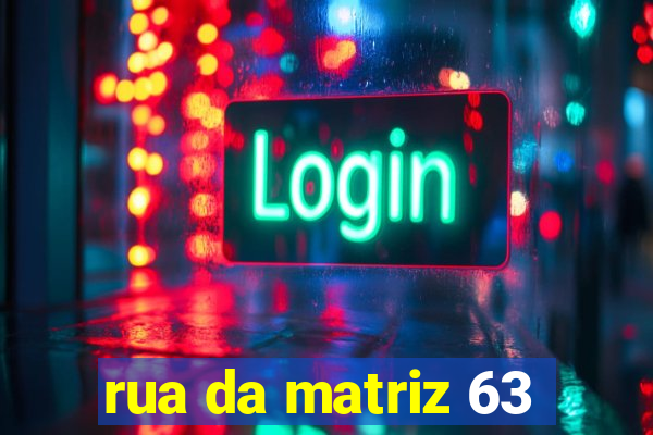 rua da matriz 63