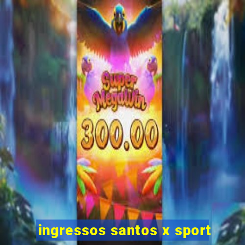 ingressos santos x sport