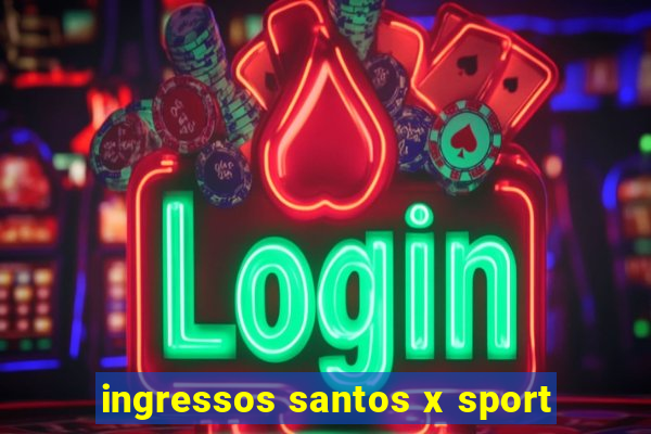 ingressos santos x sport