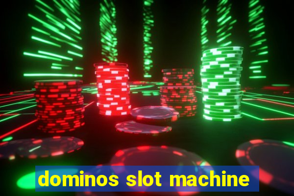 dominos slot machine