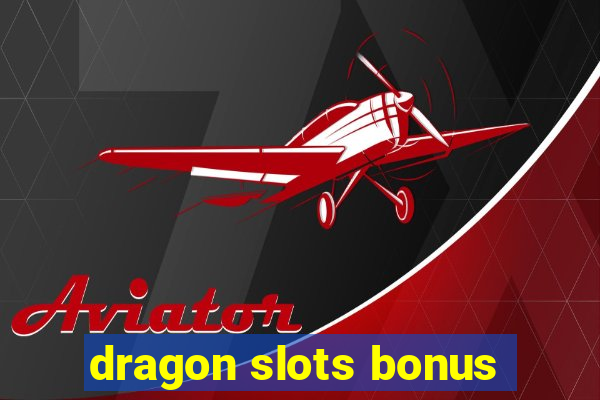 dragon slots bonus