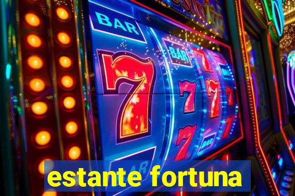 estante fortuna