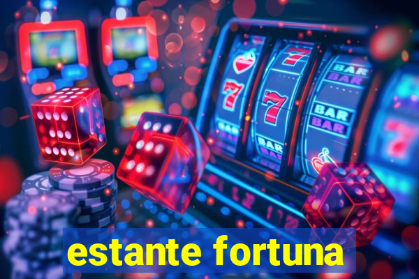 estante fortuna