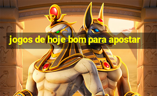 jogos de hoje bom para apostar