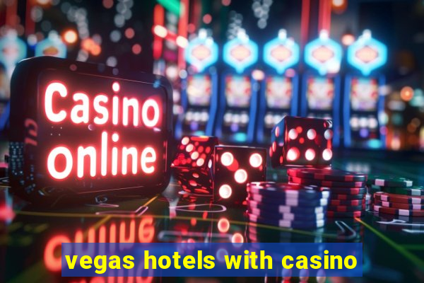 vegas hotels with casino